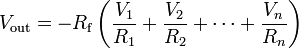  V_{\text{out}} = -R_{\text{f}} \left( \frac{V_1}{R_1} + \frac{V_2}{R_2} + \cdots + \frac{V_n}{R_n} \right) 